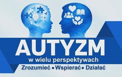 Zdjęcie do AUTYZM w wielu perspektywach &ndash; Zrozumieć &bull; Wspierać &bull; Działać &nbsp;