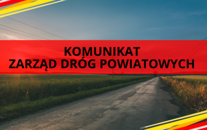 Zdjęcie do Komunikat Zarząd Dr&oacute;g Powiatowych